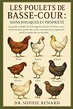  LES POULETS DE BASSE-COUR SOINS BIBLIQUES ET PROPRIÉTÉ: Le guide complet de l\'élevage des poules de basse-cour – alimentation, ponte des œufs, reproduction, logement, santé et mode de vie durable