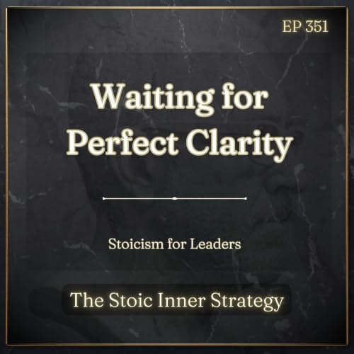 Ep 351 &ndash; Waiting for Perfect Clarity