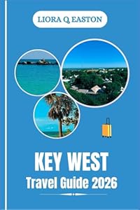 KEY WEST TRAVEL GUIDE 2026: Discover Beaches, Culture, Food, and Adventures at Florida’s Southernmost Point
