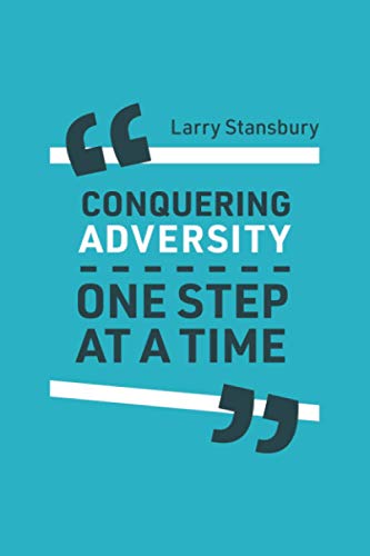 Conquering Adversity One Step at a Time: Stories that are funny, powerful, and true.