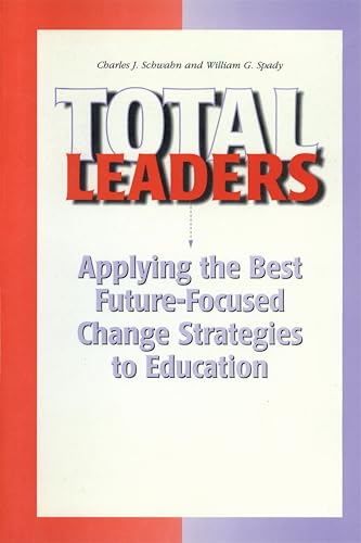 Total Leaders: Applying the Best Future-Focused Change Strategies to Education