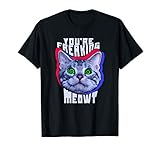You're Freaking Meowt Kitty Cat Meow Animal Pun Gift T-Shirt