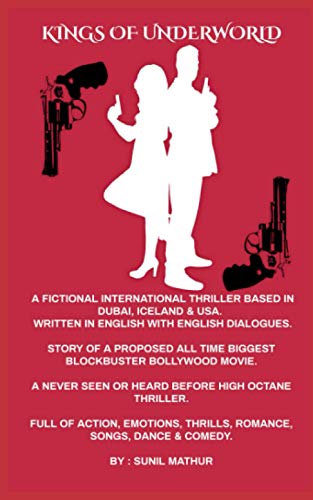 "Kings of Underworld" (Written in English with English Dialogues): Story & Script of a Proposed All Time Biggest Blockbuster Bollywood Movie