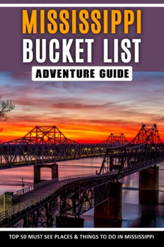 Mississippi Bucket List Adventure Guide & Memory Journal: Travel & Explore 50 Must See Destinations & Record Your Experience | America Passport & Stamp Book #TOP15