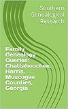  Family Genealogy Queries: Chattahoochee, Harris, Muscogee Counties, Georgia (Southern Genealogical Research) (English Edition)