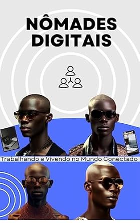 Nômade Digital: Trabalho e Vivendo no Mundo Conectado
