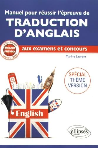 Manuel pour réussir l'épreuve de traduction d'anglais aux examens et concours: Spécial thème version