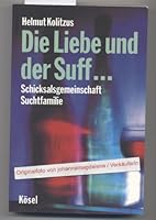 Die Liebe und der Suff... Schicksalsgemeinschaft Suchtfamilie. 3466304393 Book Cover