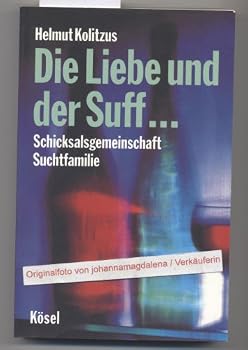 Paperback Die Liebe und der Suff... Schicksalsgemeinschaft Suchtfamilie. [German] Book