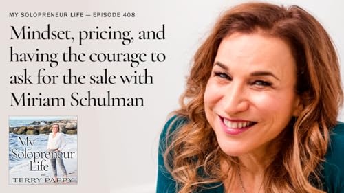 MSL 408 - Mindset, pricing, and having the courage to ask for the sale with Miriam Schulman