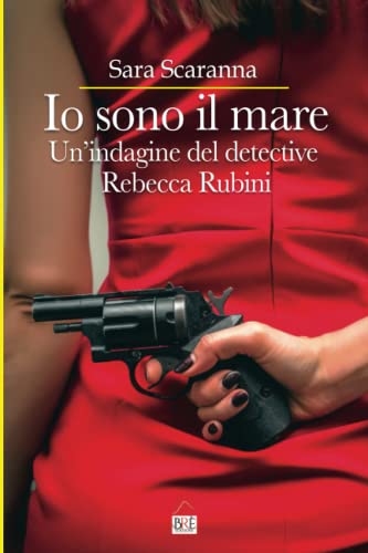 Io Sono Il Mare: Un'indagine Del Detective Rebecca Rubini
