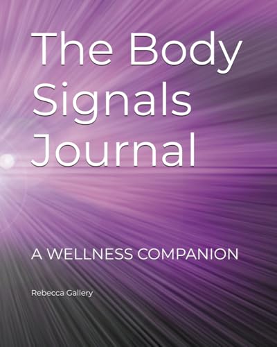 THE BODY SIGNALS JOURNAL: Track Your Sleep, Mood, Energy & Food Patterns to Understand Your Body, Build Healthy Habits and Transform Your Wellness