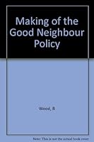 The Making of the Good Neighbor Policy 0231024738 Book Cover