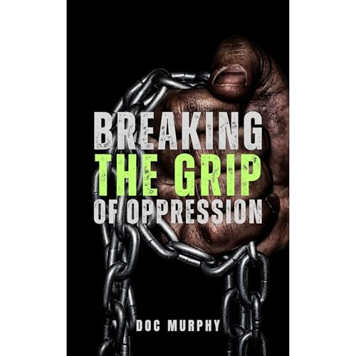 Breaking The Grip Of Oppression Audiolibro Por Doc Murphy arte de portada