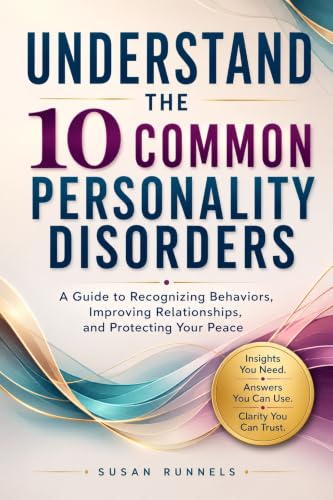 Understand the 10 Common Personality Disorders: Recognize Narcissism, Borderline Traits, Manipulation, and Other Difficult Behaviors to Build Healthier Relationships