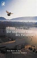 Die ungenaue Lage des Paradieses. Eine Reise zu verlorenen Städten. 3453212444 Book Cover