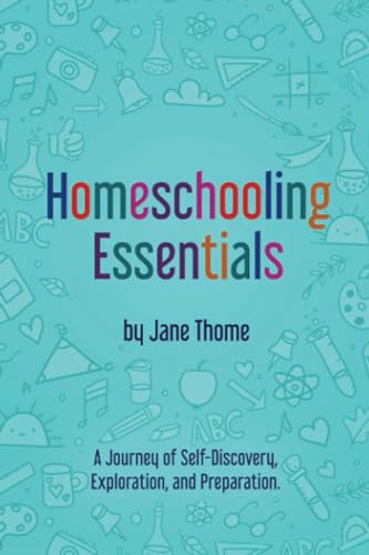 Homeschooling Essentials: A Journey of Self-Discovery, Exploration, and Preparation