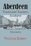 Aberdeen Travel and Tourism, Scotland: History, People and Culture, Attraction Discovery