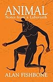 Animal: Notes from a Labyrinth