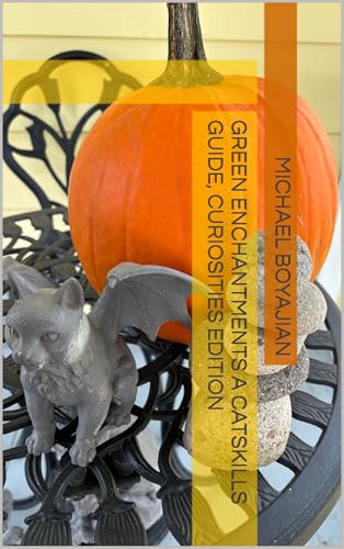 Green Enchantments A Catskills Guide, Curiosities Edition