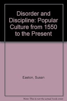 Disorder and Discipline: Popular Culture from 1550 to the Present