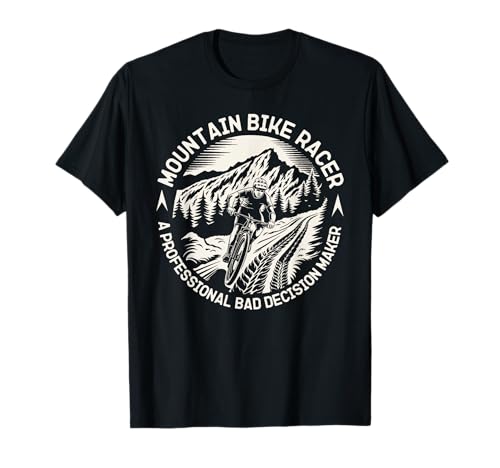 Mountain Bike Biker Racer Un Profesional Mala Toma de Decisiones Camiseta