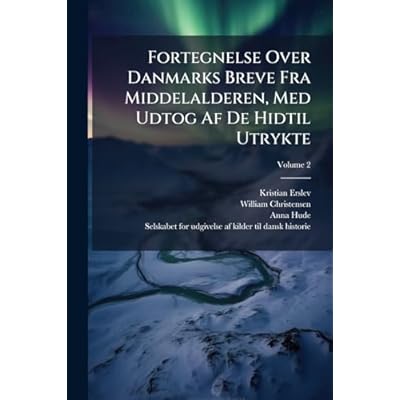 Fortegnelse Over Danmarks Breve Fra Middelalderen, Med Udtog Af De Hidtil Utrykte; Volume 2