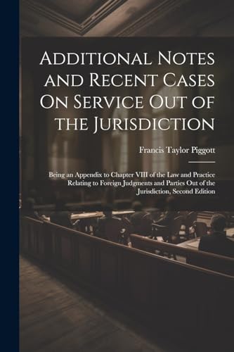 Additional Notes and Recent Cases On Service Out of the Jurisdiction: Being an Appendix to Chapter VIII of the Law and Practice Relating to Foreign ... Out of the Jurisdiction, Second Edition