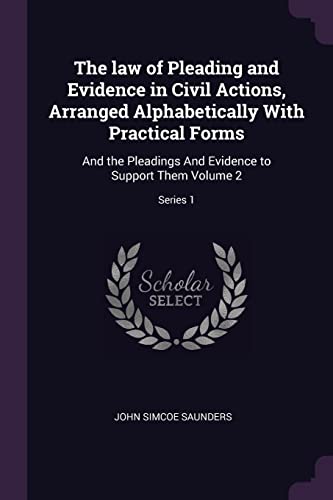 The law of Pleading and Evidence in Civil Actions, Arranged Alphabetically With Practical Forms: And the Pleadings And Evidence to Support Them Volume 2; Series 1