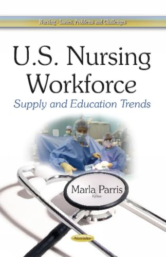 U.S. Nursing Workforce: Supply and Education Trends (Nursing - Issues, Problems and Challenges)