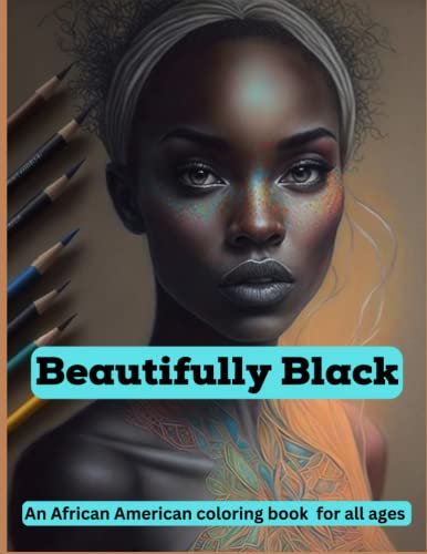 Beautifully Black: An African American coloring book for all ages