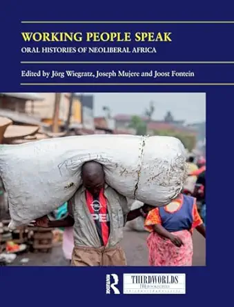Working People Speak: Oral Histories of Neoliberal Africa (ThirdWorlds) book cover