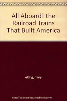 Hardcover All Aboard! the Railroad Trains That Built America Book