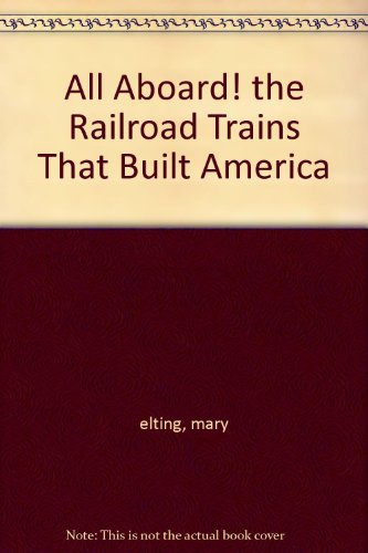 All Aboard! the Railroad Trains That Built America B001CSB71A Book Cover