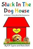 Stuck In The Dog House: A Children's Story About the Coronavirus 1734402512 Book Cover