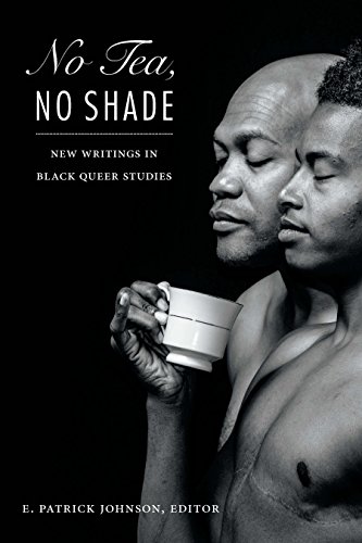 No Tea, No Shade: New Writings in Black Queer Studies