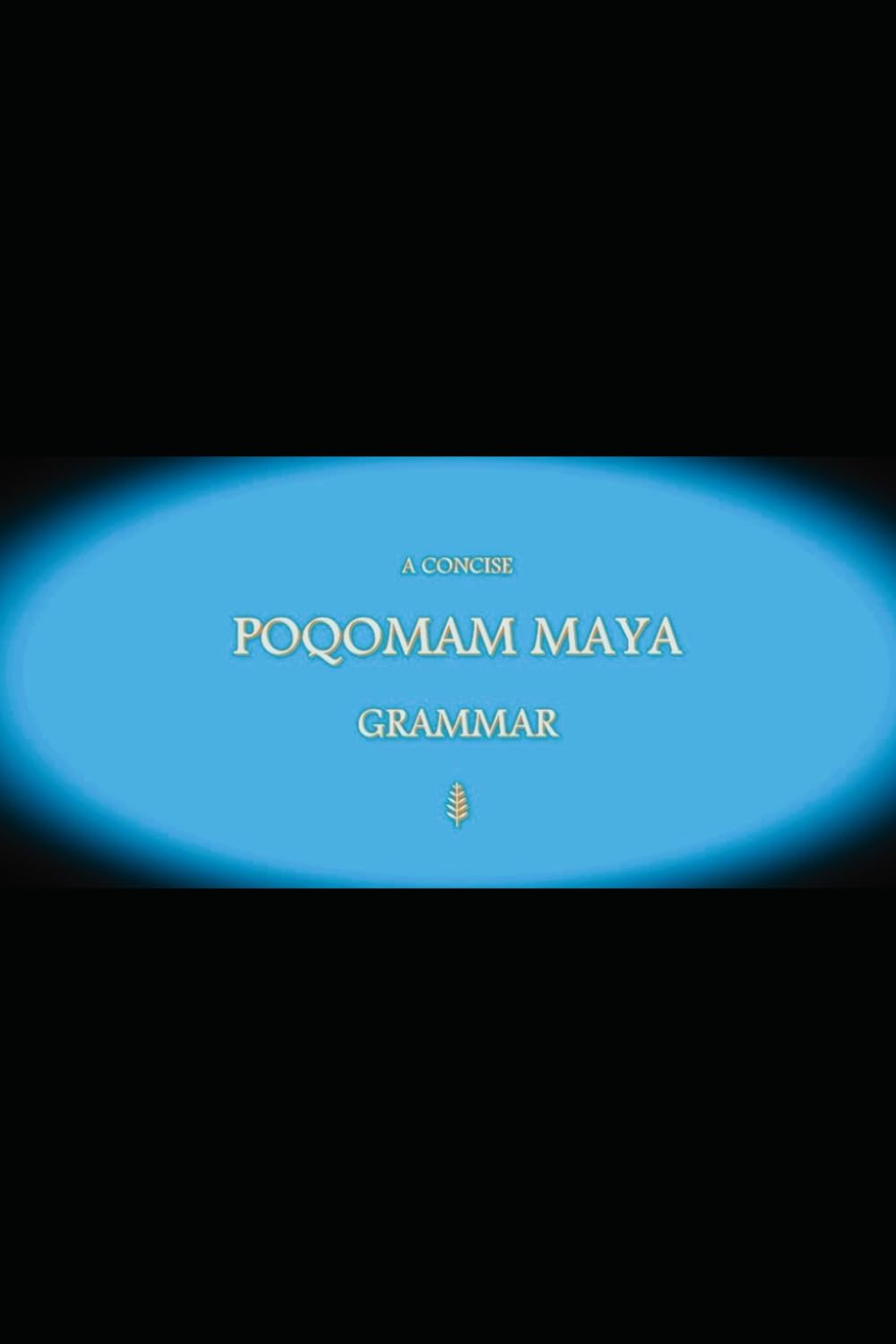 B'ajlom ii Nkotz'i'j Publications' A Concise Poqomam Maya Grammar