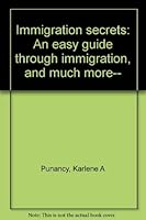 Immigration secrets: An easy guide through immigration, and much more-- 0964001314 Book Cover