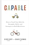 Capable: How to Teach Your Kids the Strengths, Skills, and Strategies to Build Resilience (A Parent’s Guide in an Anxious Generation—Help Your Child Take Risks, Self-Regulate & Overcome Challenges)
