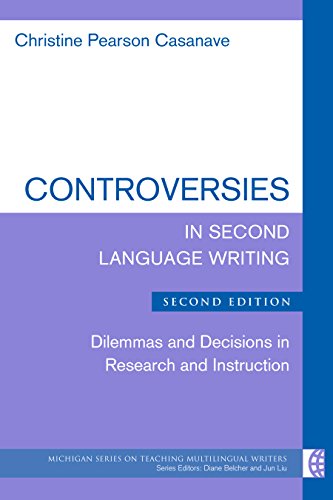 Controversies in Second Language Writing, Second Edition: Dilemmas and Decisions in Research and Instruction (The Michigan Series on Teaching Multilingual Writers) (English Edition)