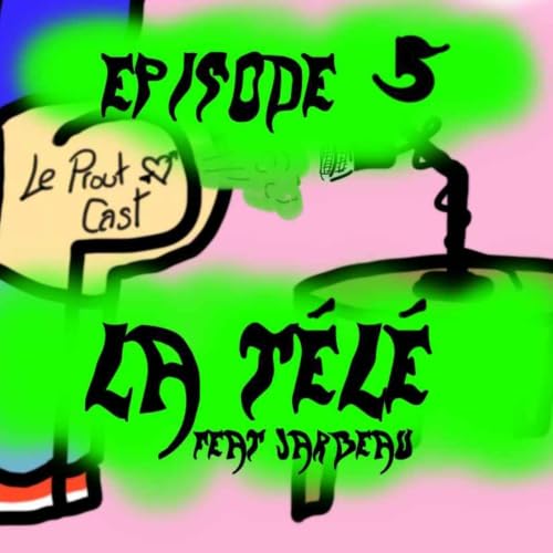 Episode 5 - La T&eacute;l&eacute; feat. Jarbeau