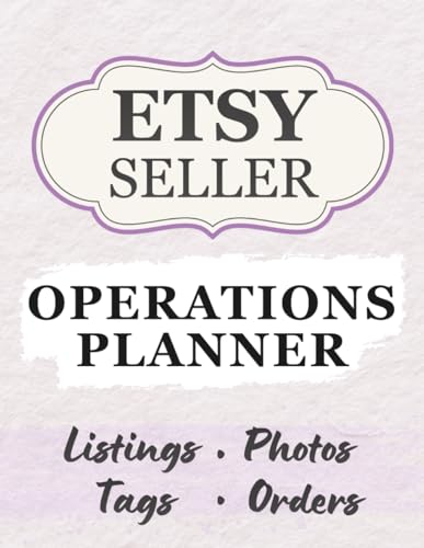 Etsy Seller Operations Planner: Run Your Shop Like a Pro: A high-performance system to plan listings, optimize photos + SEO, track orders, production, ... ship smoother, and scale with confidence.