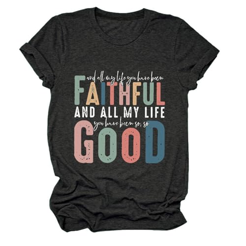 GAQEUWR All My Life You Have Been Faithful and So Good Christian T-Shirt for Women, Goodness of God O-Neck T-Shirt Dark Grey