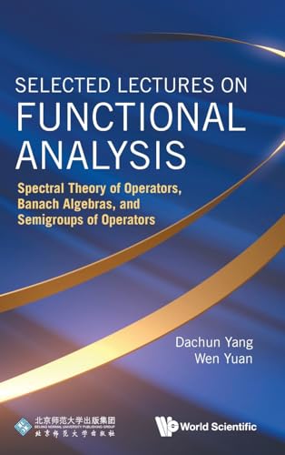 Selected Lectures on Functional Analysis: Spectral Theory of Operators, Banach Algebras, and Semigroups of Operators