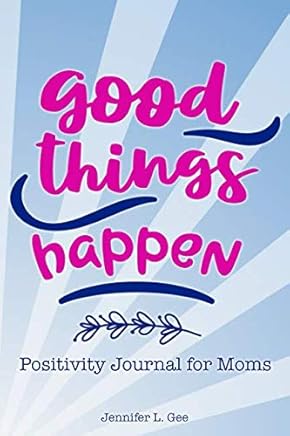 Good Things Happen Positivity Journal for Moms: Finding the Good in Every Day