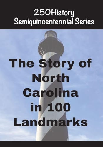 The Story of North Carolina In 100 Landmarks (250history Semiquincentennial)