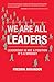 We Are All Leaders: Leadership is Not a Position, It's a Mindset