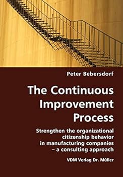 Paperback The Continuous Improvement Process: Strengthen the Organizational Citizenship Behavior in Manufacturing Companies - A Consulting Approach Book