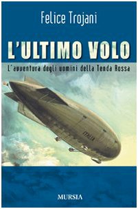 L'ultimo volo. L'avventura degli uomini della Tenda Rossa L'ultimo volo. L'avventura degli uomini della Tenda Rossa