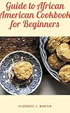 Guide to African American Cookbook For Beginners: The high mortality from diet-related diseases among African Americans strongly suggests a need to adopt diets lower in total fat (English Edition)